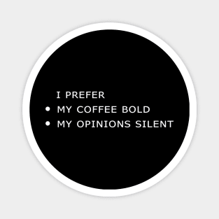 'I Prefer my Coffee bold and my opinions silent' Magnet